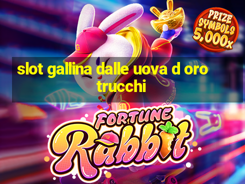 slot gallina dalle uova d oro trucchi