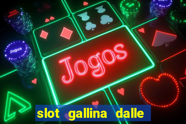 slot gallina dalle uova d oro trucchi