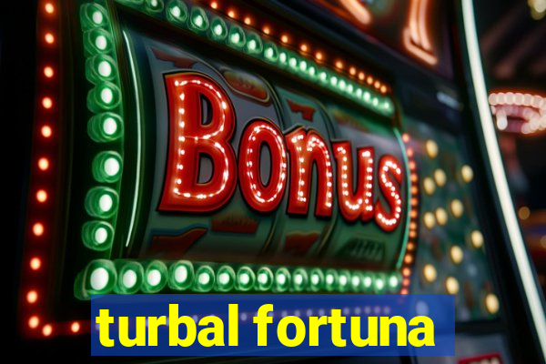 turbal fortuna