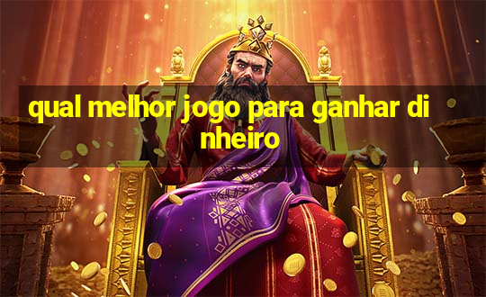 qual melhor jogo para ganhar dinheiro