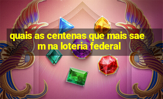 quais as centenas que mais saem na loteria federal