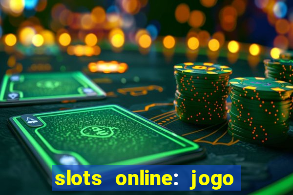 slots online: jogo ca莽a n铆quel