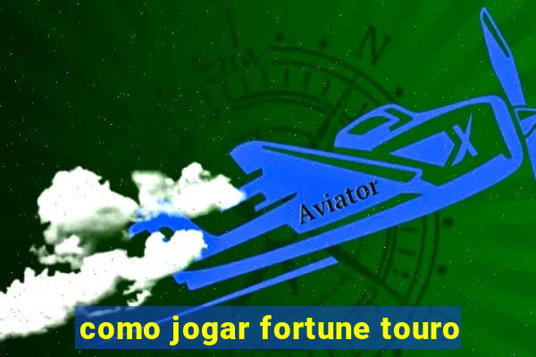 como jogar fortune touro