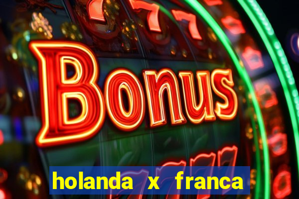 holanda x franca onde assistir