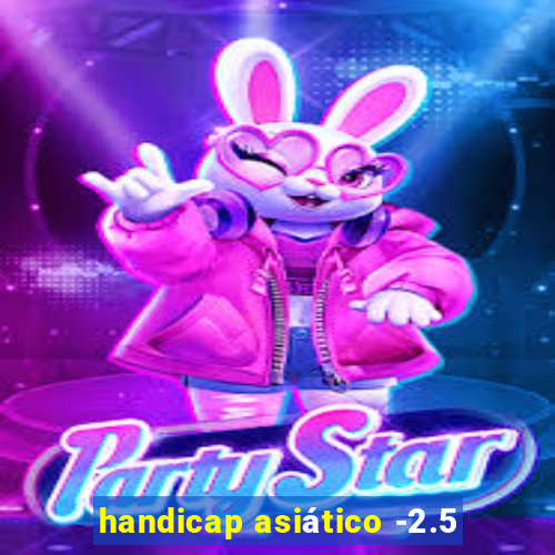 handicap asiático -2.5