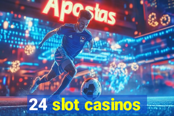 24 slot casinos