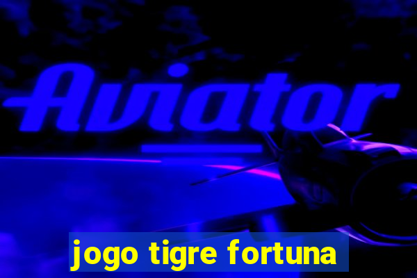 jogo tigre fortuna