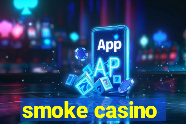 smoke casino