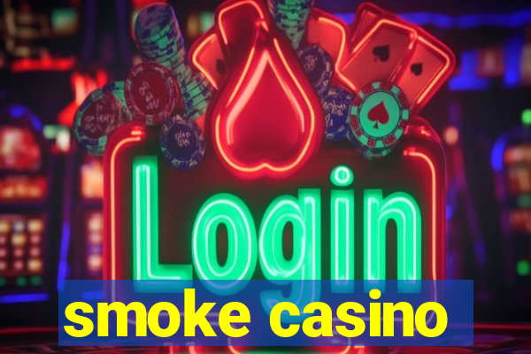 smoke casino