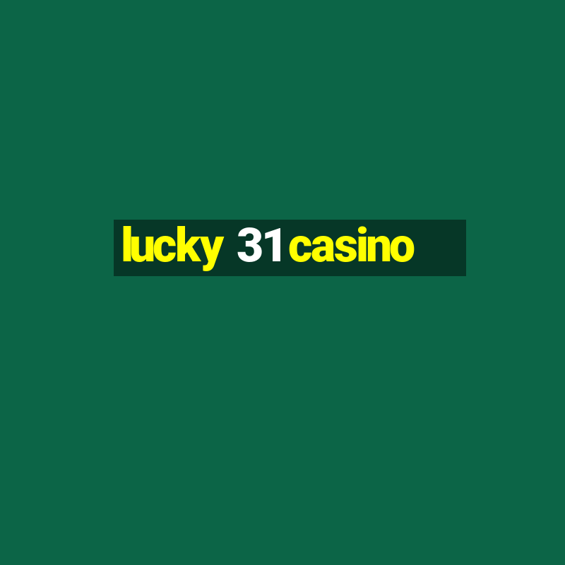 lucky 31 casino