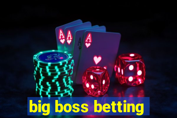 big boss betting