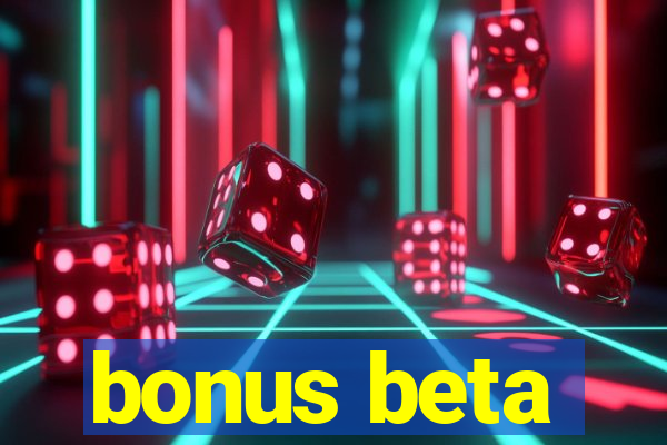 bonus beta