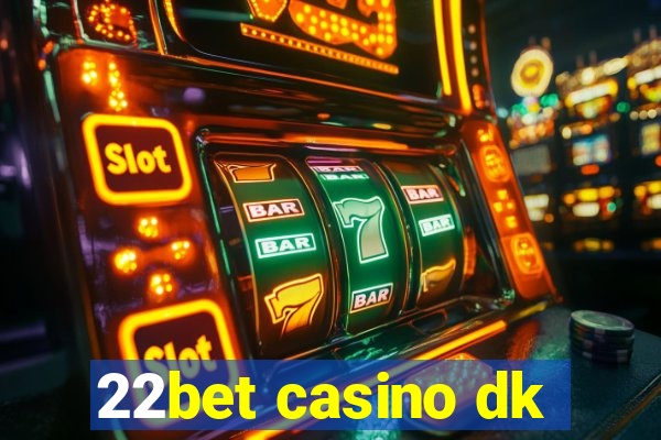 22bet casino dk