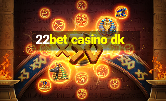 22bet casino dk