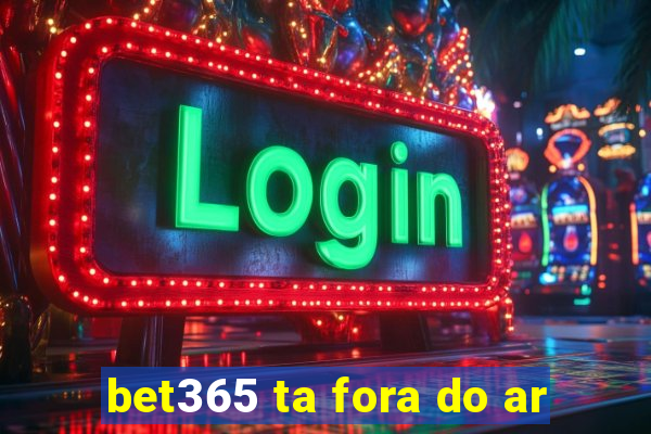 bet365 ta fora do ar