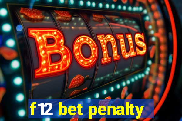 f12 bet penalty