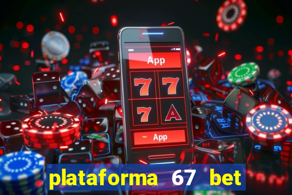 plataforma 67 bet é confiável