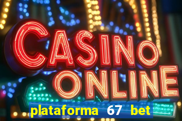 plataforma 67 bet é confiável