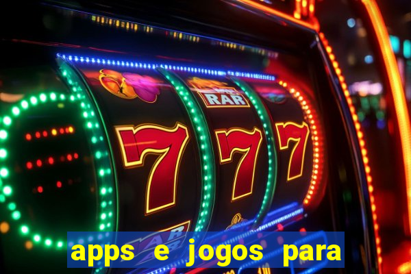 apps e jogos para ganhar dinheiro