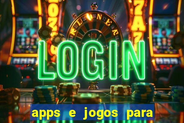 apps e jogos para ganhar dinheiro