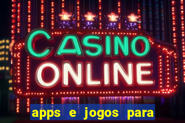 apps e jogos para ganhar dinheiro