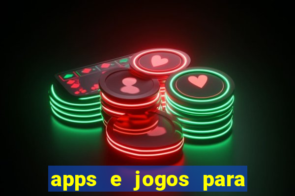 apps e jogos para ganhar dinheiro