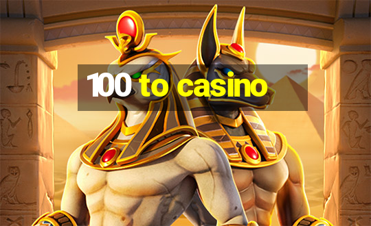 100 to casino