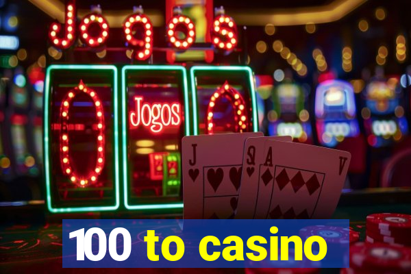 100 to casino