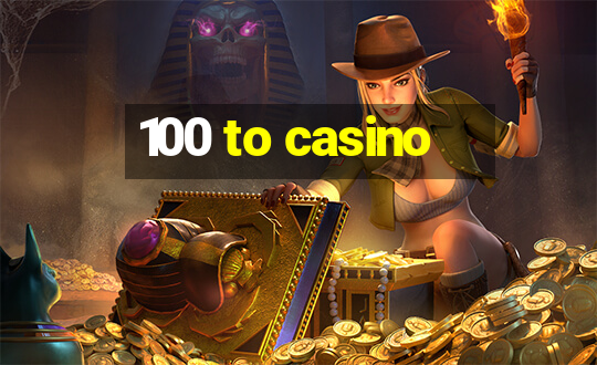 100 to casino