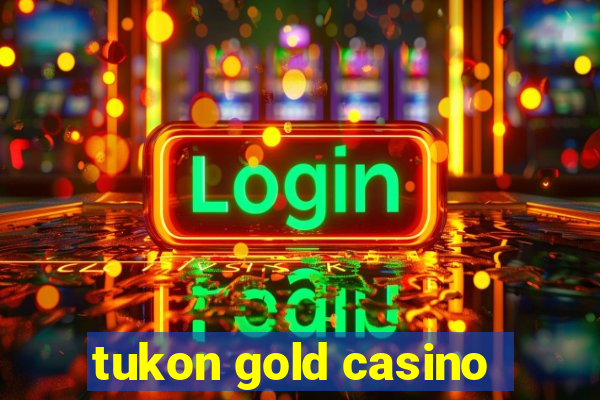 tukon gold casino