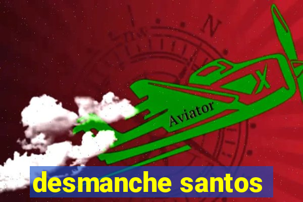 desmanche santos