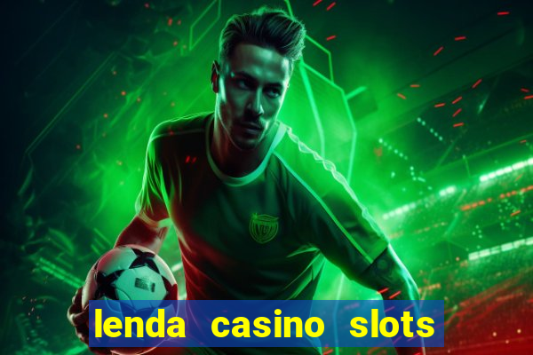 lenda casino slots paga mesmo