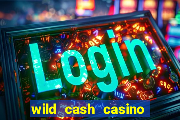 wild cash casino slots paga