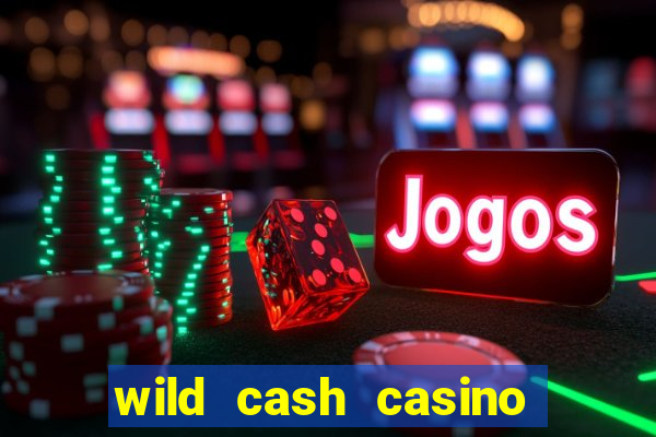 wild cash casino slots paga