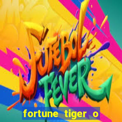 fortune tiger o que e