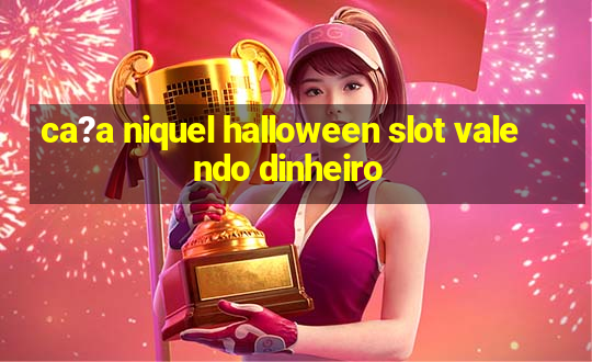 ca?a niquel halloween slot valendo dinheiro