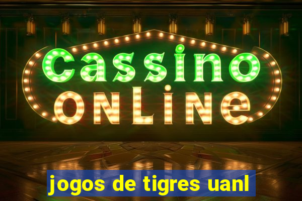 jogos de tigres uanl