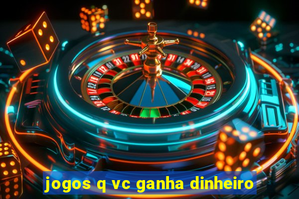 jogos q vc ganha dinheiro