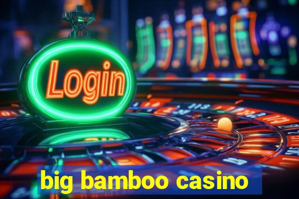 big bamboo casino