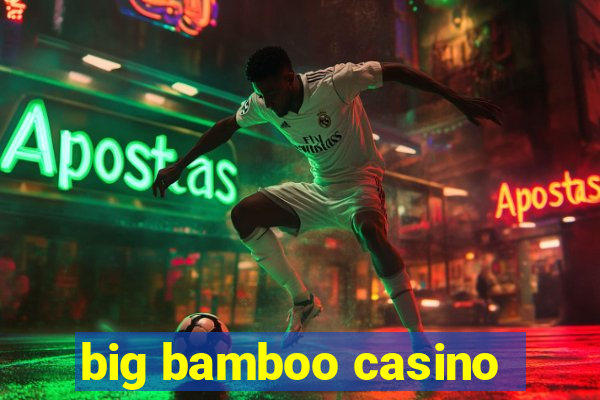 big bamboo casino