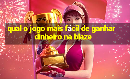 qual o jogo mais fácil de ganhar dinheiro na blaze