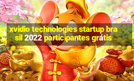 xvidio technologies startup brasil 2022 participantes grátis