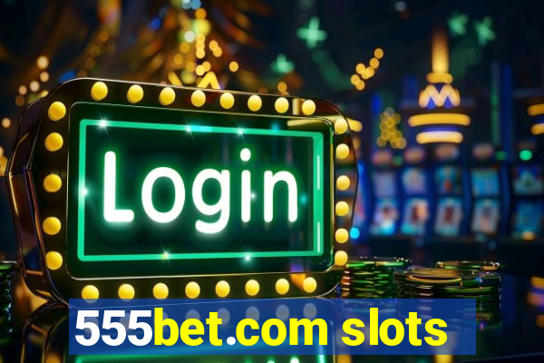 555bet.com slots