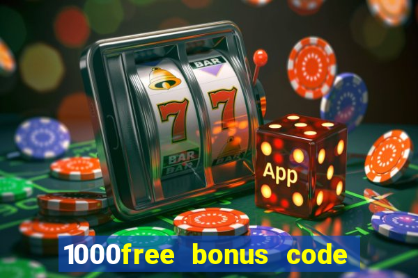 1000free bonus code casinos 2018