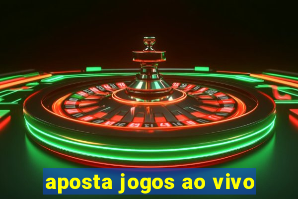 aposta jogos ao vivo