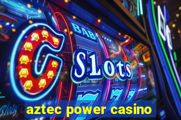 aztec power casino