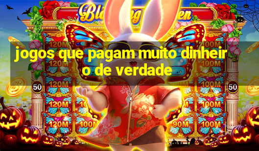 jogos que pagam muito dinheiro de verdade