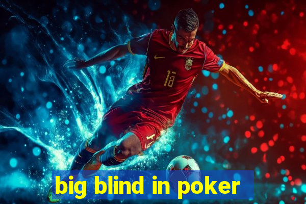 big blind in poker