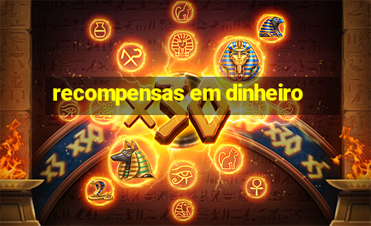 recompensas em dinheiro