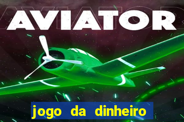 jogo da dinheiro de verdade